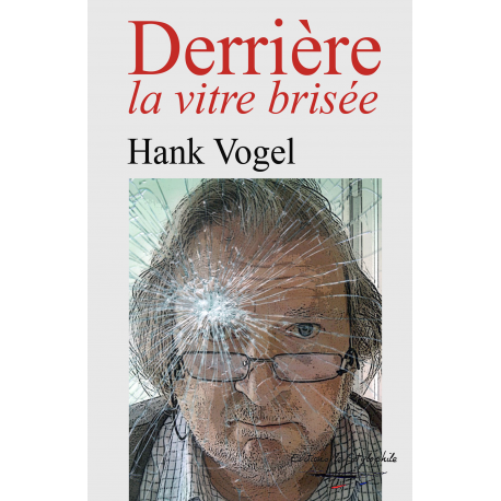 Derrière la vitre brisée Hank Vogel