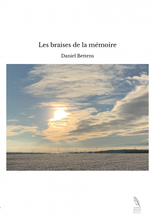 Les braises de la mémoire - Daniel Bettens