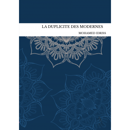 LA DUPLICITE DES MODERNES - Mohamed Idriss