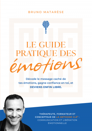 Le Guide Pratique des Émotions - Décode le message caché de tes émotions, gagne confiance en toi et deviens enfin libre.