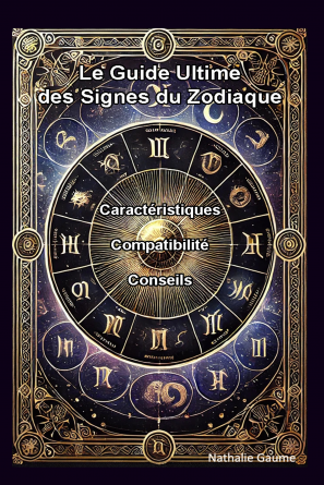 Le Guide Ultime des Signes du Zodiaque