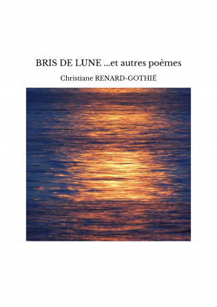 BRIS DE LUNE ...et autres poèmes