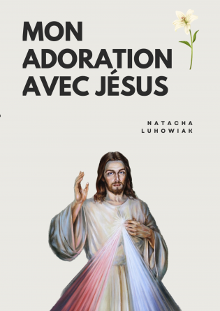 Mon adoration avec Jésus