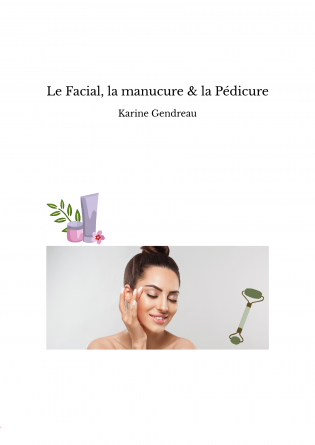 Le Facial, la manucure & la Pédicure