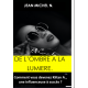 DE L'OMBRE A LA LUMIERE.