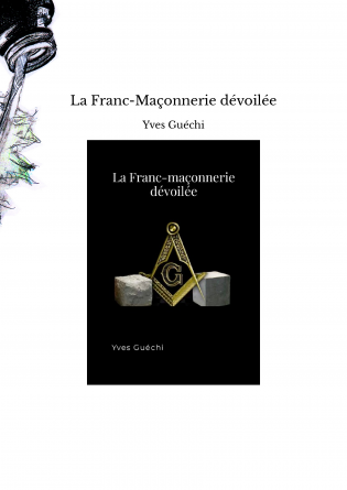 La Franc-Maçonnerie dévoilée