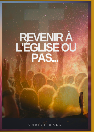 REVENIR À L'ÉGLISE OU PAS