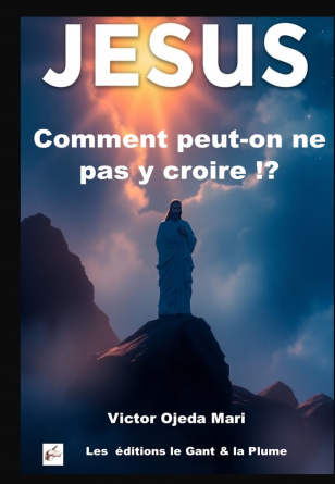 Jésus Comment peut-on ne pas y croire