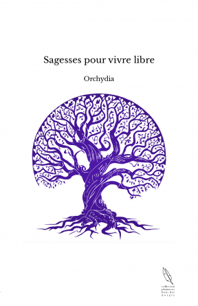 Sagesses pour vivre libre