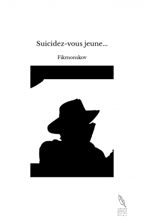 Suicidez-vous jeune...