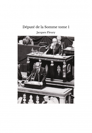 Député de la Somme tome 1