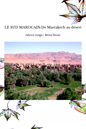 LE SUD MAROCAIN:De Marrakech au désert