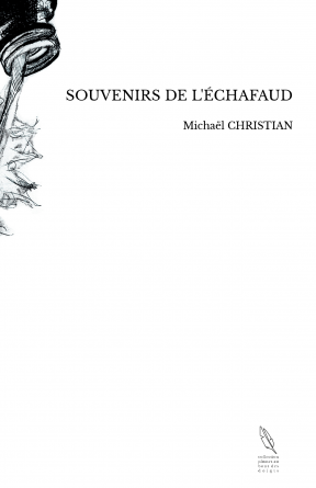 SOUVENIRS DE L'ÉCHAFAUD