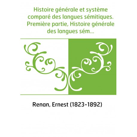 Histoire Générale Et Système Comparé Des Langues Sémitiques. Première ...