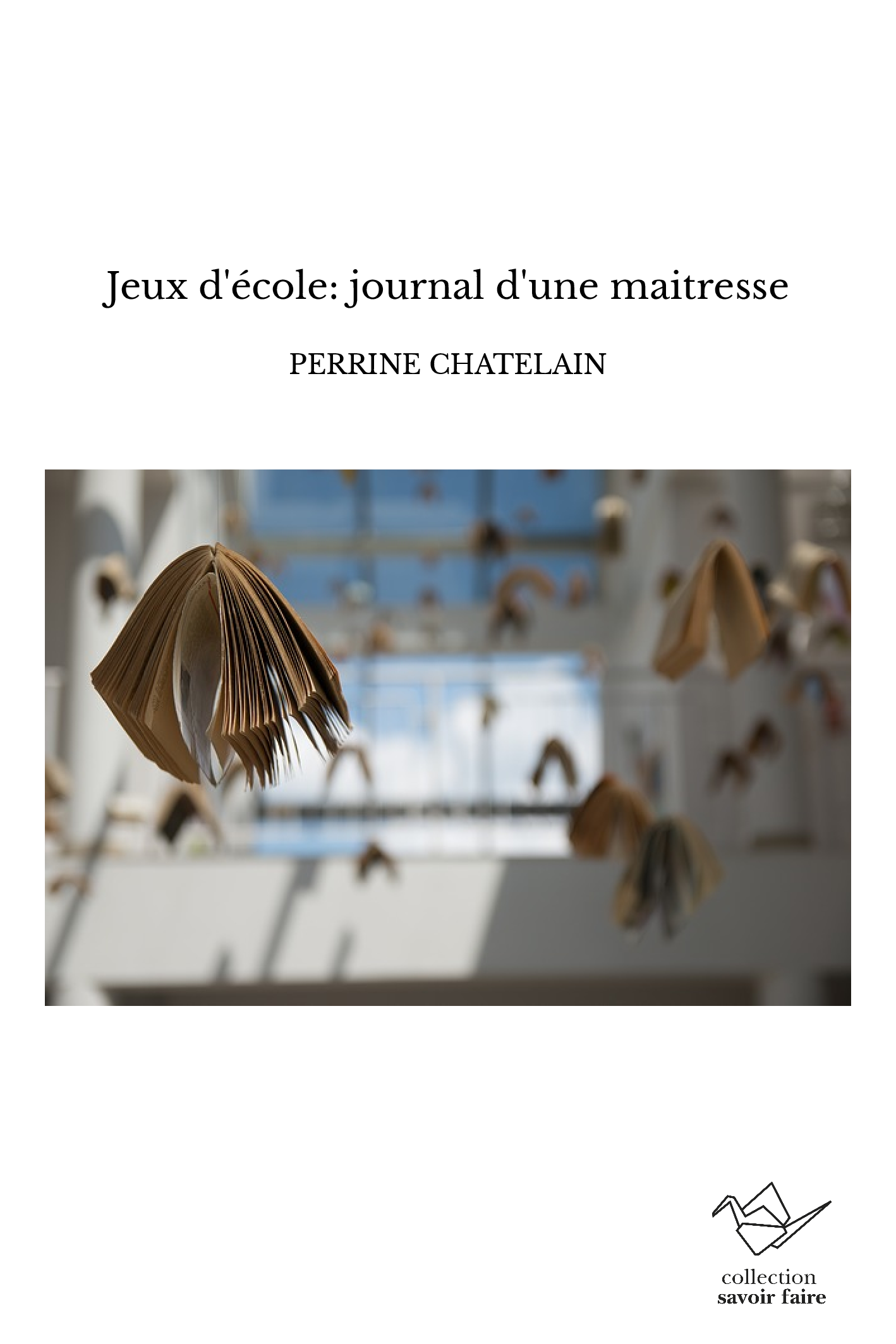 Jeux d'école: journal d'une maitresse - Perrine Chatelain