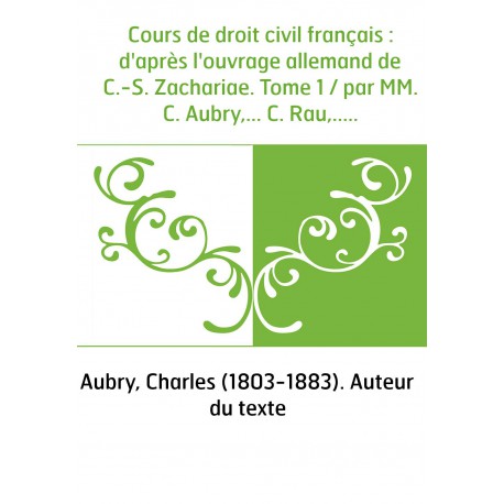 Cours De Droit Civil Français Daprès Louvrage Allemand De C S Zachariae Tome 1 Par Mm C Aubry C Rau Bnf - 