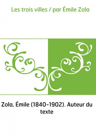 Les trois villes / par Émile Zola