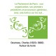 Le Parlement de Paris : son organisation, ses premiers présidents et procureurs généraux, avec une notice sur les autres parleme