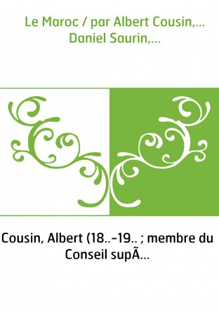 Le Maroc / par Albert Cousin,... Daniel Saurin,...